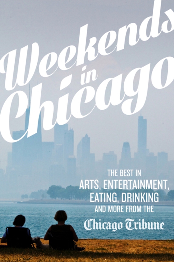 Weekends in Chicago (e-bog) af Staff, Chicago Tribune