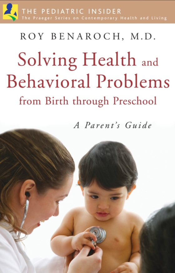 Solving Health and Behavioral Problems from Birth through Preschool (e-bog) af Roy Benaroch M.D., M.D.