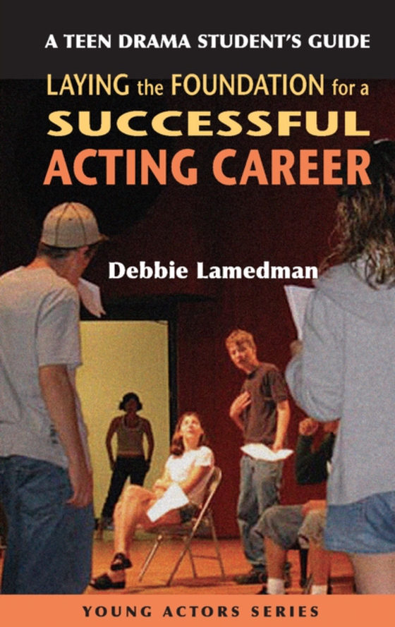 Teen Drama Student's Guide to Laying the Foundation for a Successful Acting Career