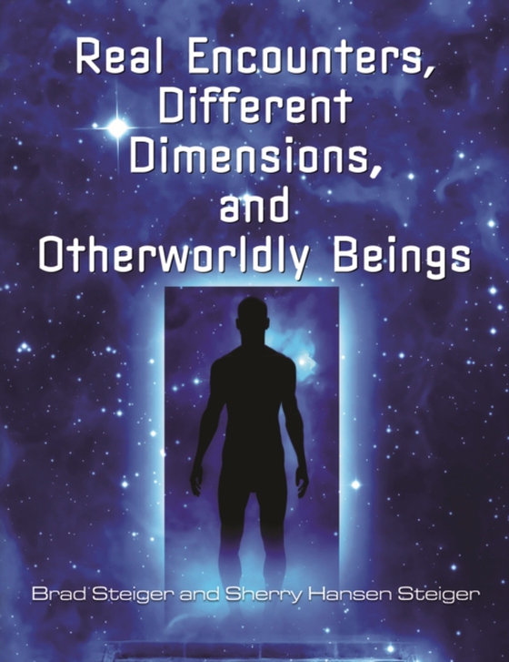 Real Encounters, Different Dimensions and Otherworldy Beings (e-bog) af Steiger, Sherry Hansen