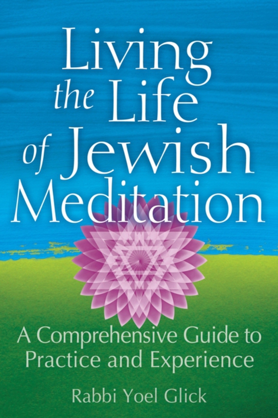 Living the Life of Jewish Meditation (e-bog) af Glick, Rabbi Yoel