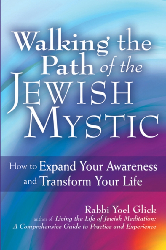Walking the Path of the Jewish Mystic (e-bog) af Glick, Rabbi Yoel