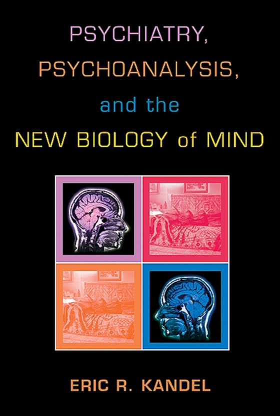 Psychiatry, Psychoanalysis, and the New Biology of Mind (e-bog) af Kandel, Eric R.