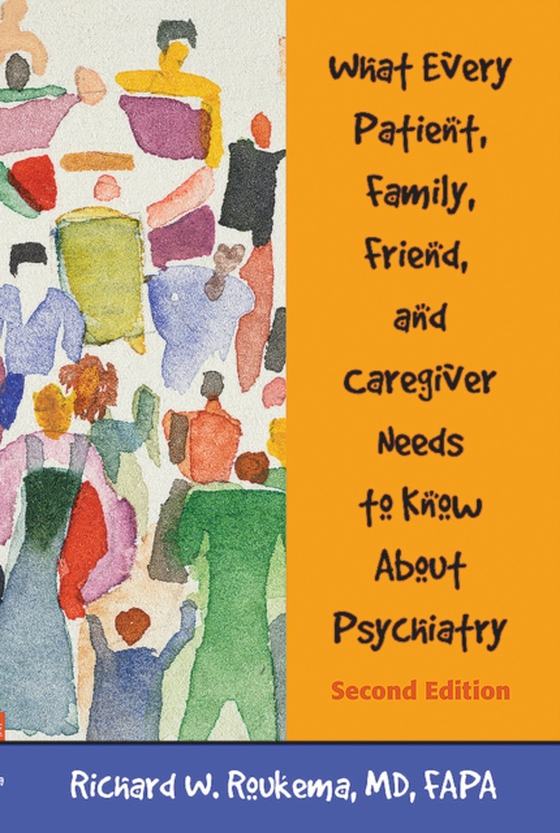 What Every Patient, Family, Friend, and Caregiver Needs to Know About Psychiatry (e-bog) af Roukema, Richard W.