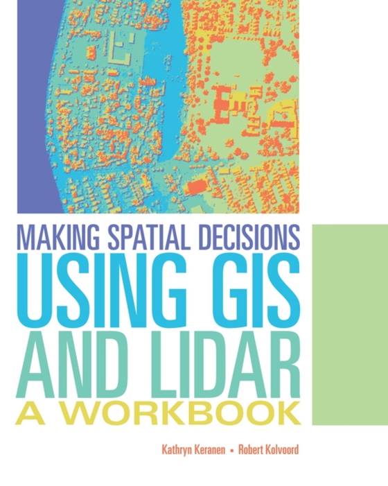 Making Spatial Decisions Using GIS and Lidar (e-bog) af Kolvoord, Robert