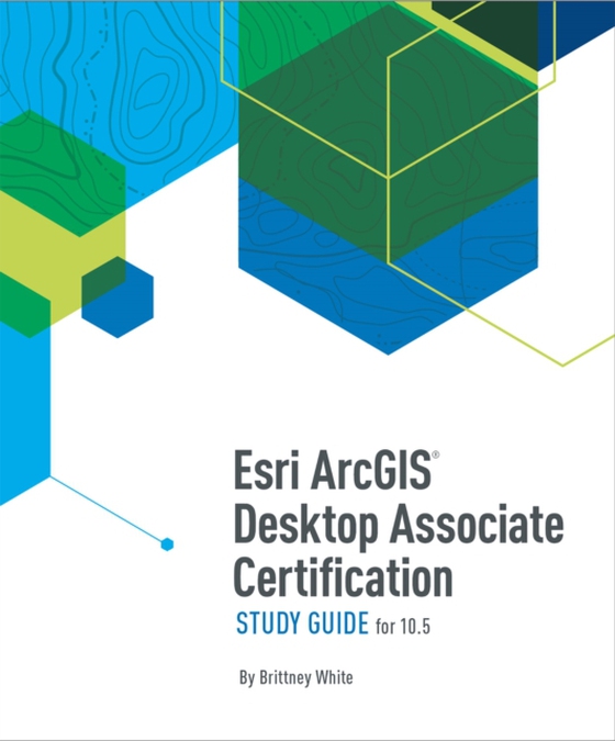 Esri ArcGIS Desktop Associate Certification Study Guide (e-bog) af White, Brittney