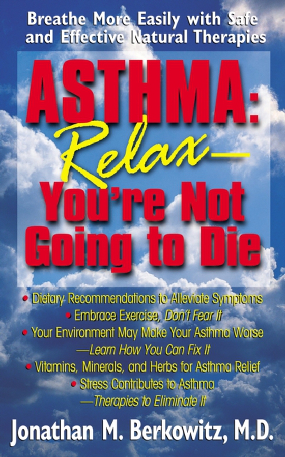 Asthma: Relax, You're Not Going to Die (e-bog) af Jonathan M. Berkowitz, M.D.