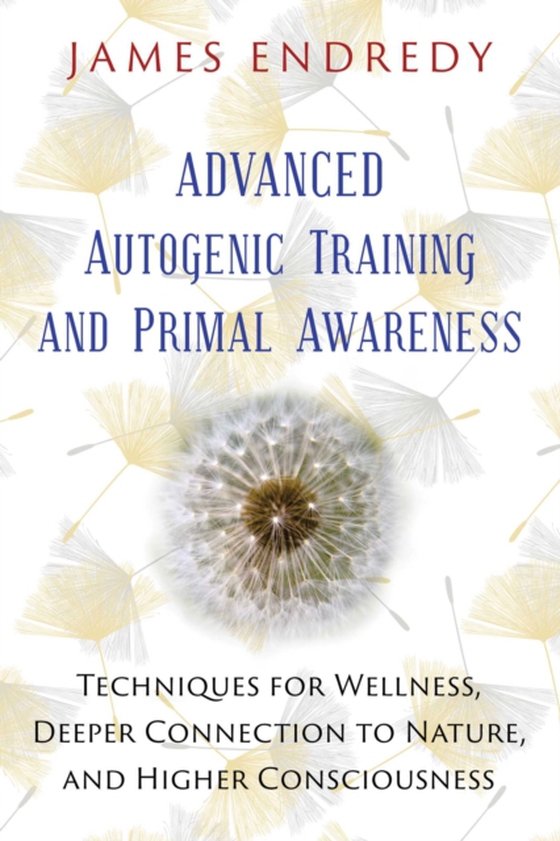 Advanced Autogenic Training and Primal Awareness (e-bog) af Endredy, James