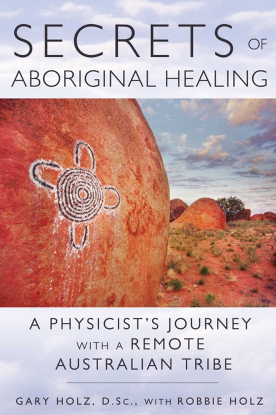 Secrets of Aboriginal Healing (e-bog) af Holz, Gary