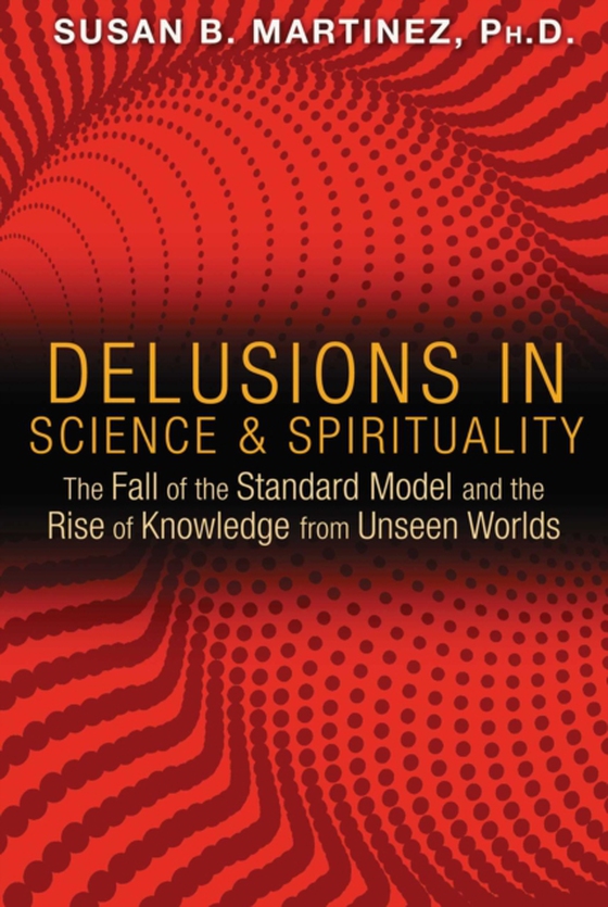 Delusions in Science and Spirituality (e-bog) af Martinez, Susan B.