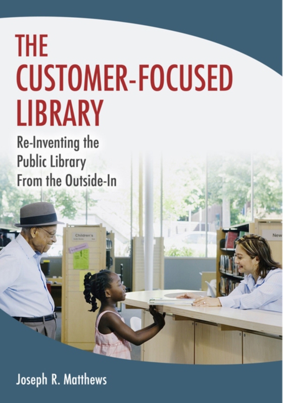 Customer-Focused Library (e-bog) af Joseph R. Matthews, Matthews