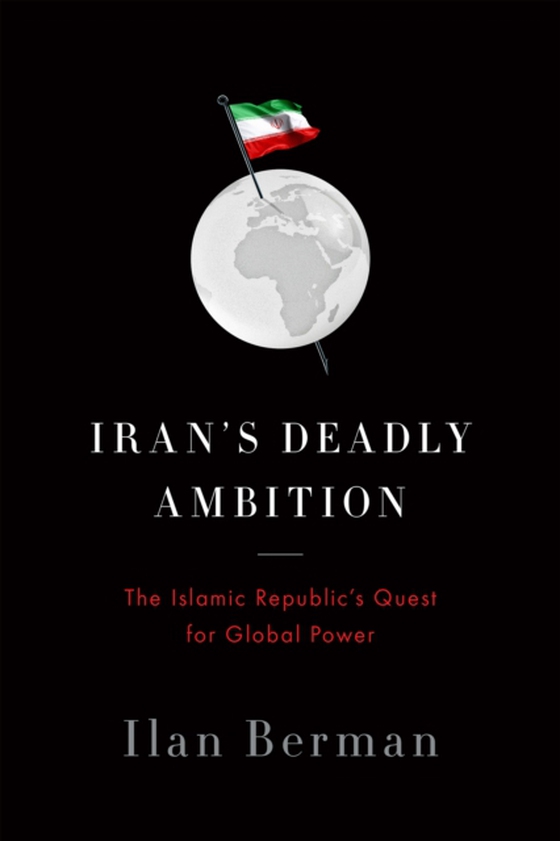 Iran's Deadly Ambition (e-bog) af Berman, Ilan