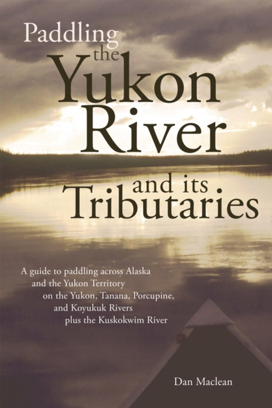 Paddling the Yukon River and its Tributaries (e-bog) af Maclean, Dan