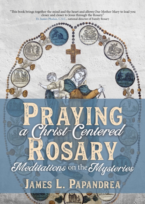 Praying a Christ-Centered Rosary (e-bog) af Papandrea, James L.