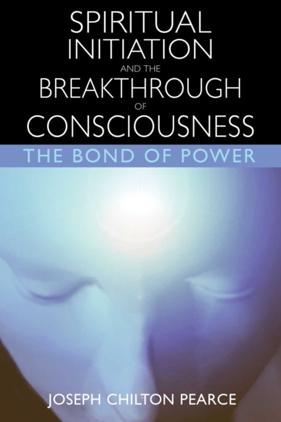 Spiritual Initiation and the Breakthrough of Consciousness