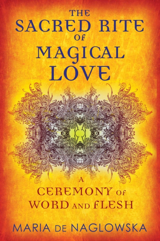 Sacred Rite of Magical Love (e-bog) af Naglowska, Maria de