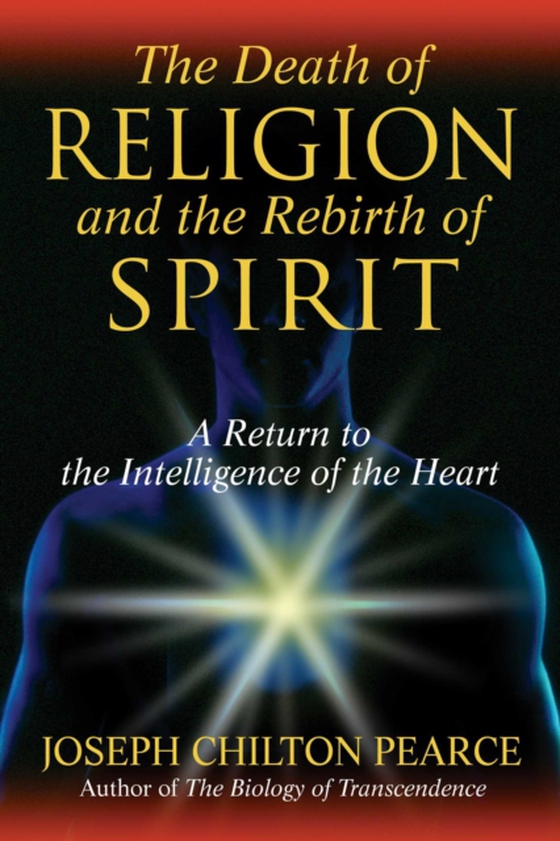 Death of Religion and the Rebirth of Spirit (e-bog) af Pearce, Joseph Chilton