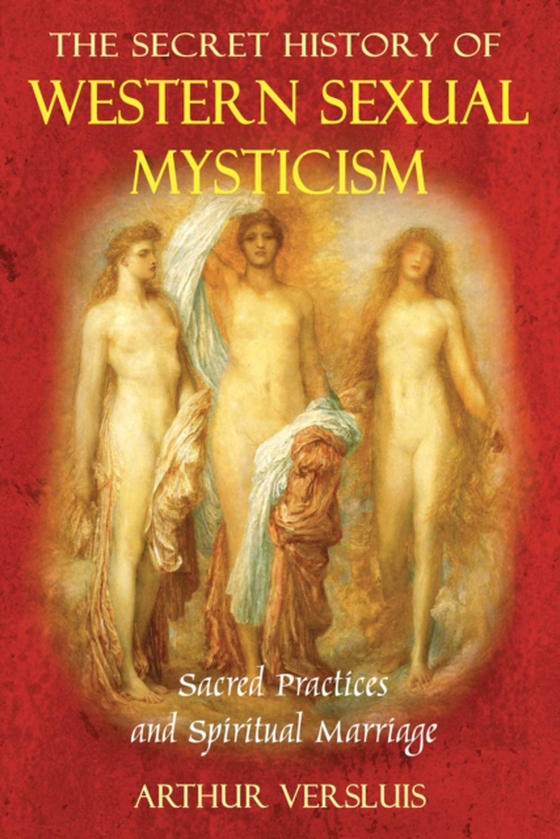 Secret History of Western Sexual Mysticism (e-bog) af Versluis, Arthur