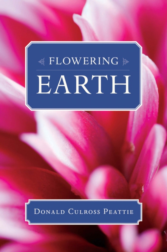 Flowering Earth (e-bog) af Peattie, Donald Culross