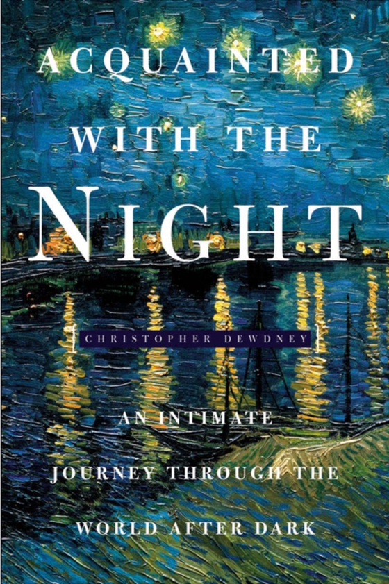 Acquainted with the Night (e-bog) af Christopher Dewdney, Dewdney