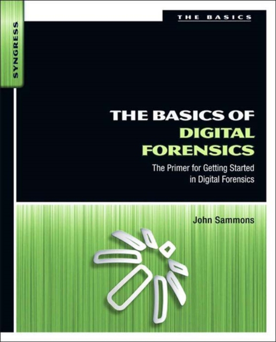 Basics of Digital Forensics (e-bog) af Sammons, John