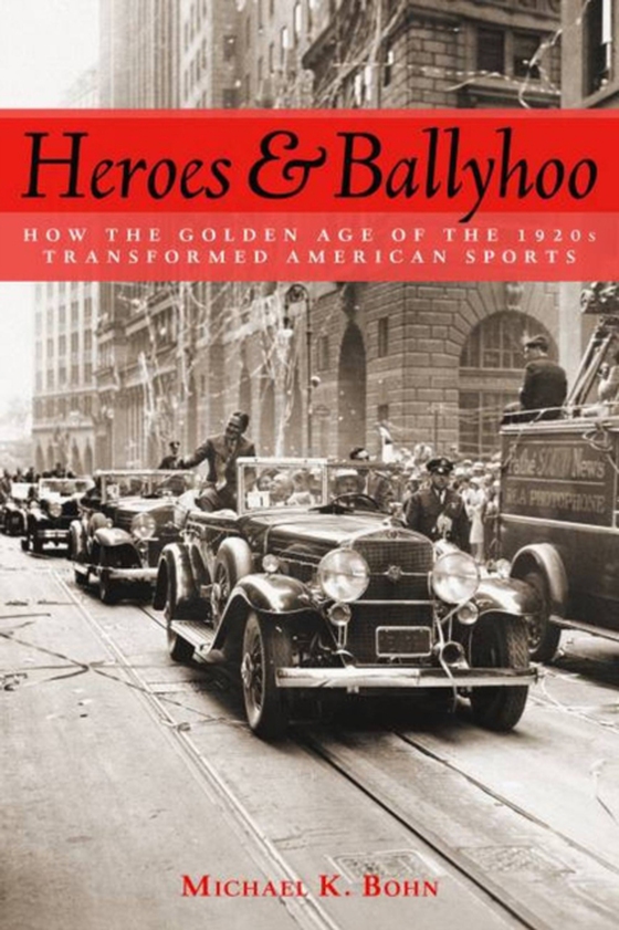 Heroes and Ballyhoo (e-bog) af Bohn, Michael K.