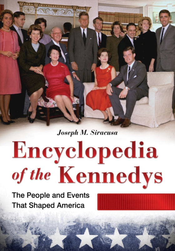 Encyclopedia of the Kennedys [3 volumes] (e-bog) af Joseph M. Siracusa, Siracusa