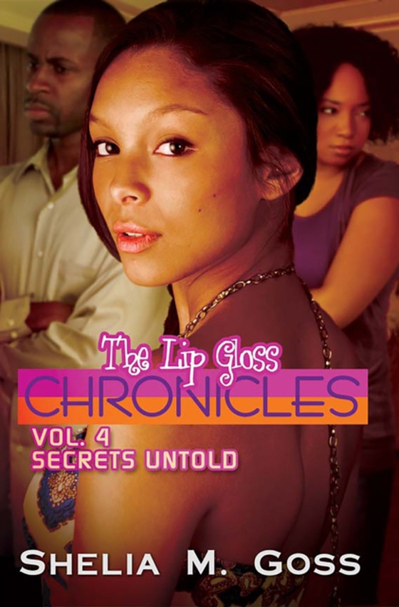 Secrets Untold: The Lip Gloss Chronicles Vol 4 (e-bog) af Goss, Shelia M.