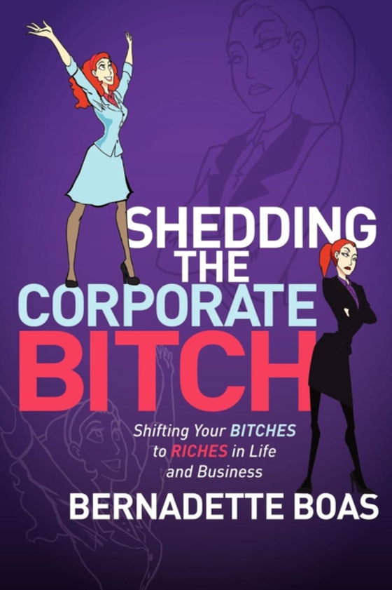 Shedding the Corporate Bitch (e-bog) af Boas, Bernadette