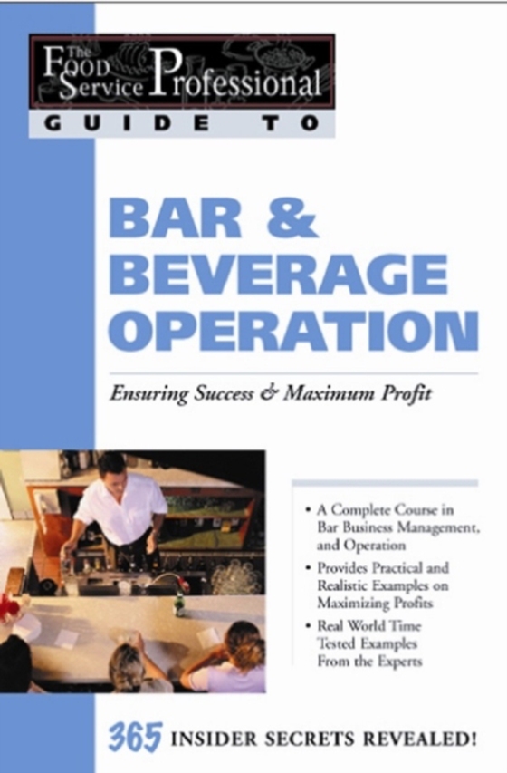 Food Service Professionals Guide To: Bar & Beverage Operation Bar & Beverage Operation: Ensuring Maximum Success