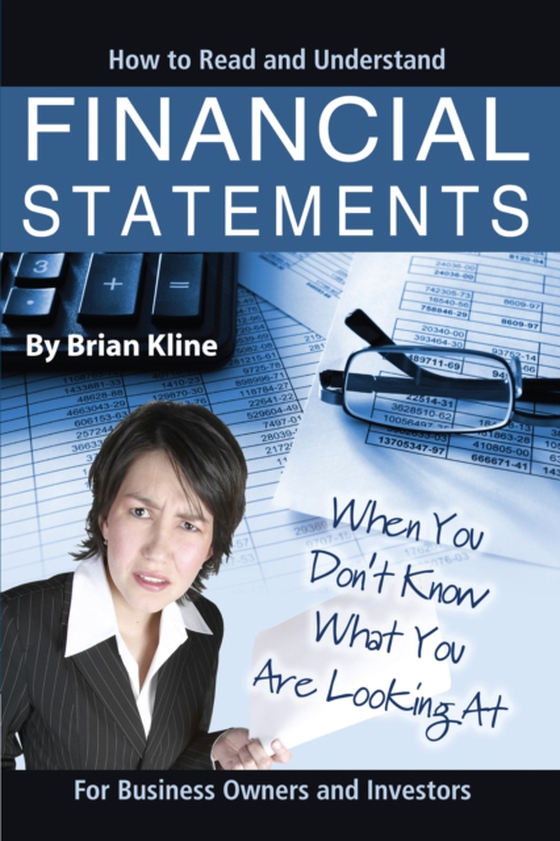 How to Read & Understand Financial Statements When You Don't Know What You Are Looking At: For Business Owners and Investors (e-bog) af Brian Kline