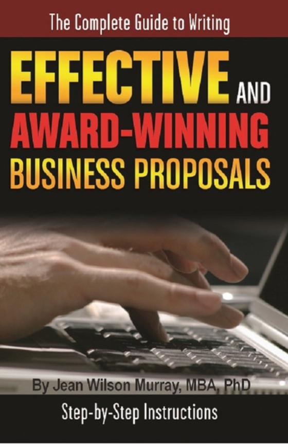 Complete Guide to Writing Effective and Award Winning Business Proposals  Step-by-Step Instructions