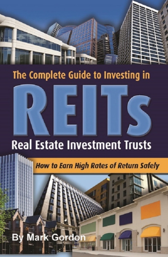 Complete Guide to Investing in Reits  How to Earn High Rates of Return Safely (e-bog) af Mark Gordon