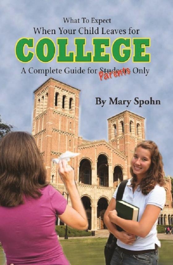 What to Expect When Your Child Leaves For College A Complete Guide for Parents Only (e-bog) af Mary Spohn