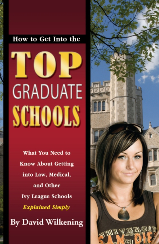 How to Get Into the Top Graduate Schools What You Need to Know about Getting into Law, Medical, and Other Ivy League Schools Explained Simply (e-bog) af David Wilkening