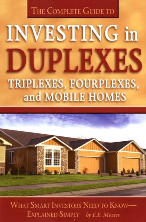 Complete Guide to Investing in Duplexes, Triplexes, Fourplexes, and Mobile Homes  What Smart Investors Need To Know Explained Simply (e-bog) af Edith Mazier