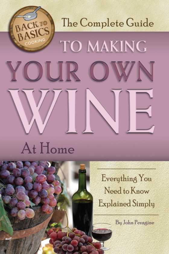 Complete Guide to Making Your Own Wine at Home (e-bog) af John Peragine