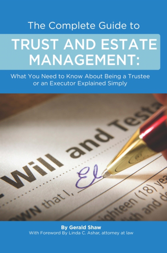 Complete Guide to Trust and Estate Management  What You Need to Know About Being a Trustee or an Executor Explained Simply (e-bog) af Gerald Shaw