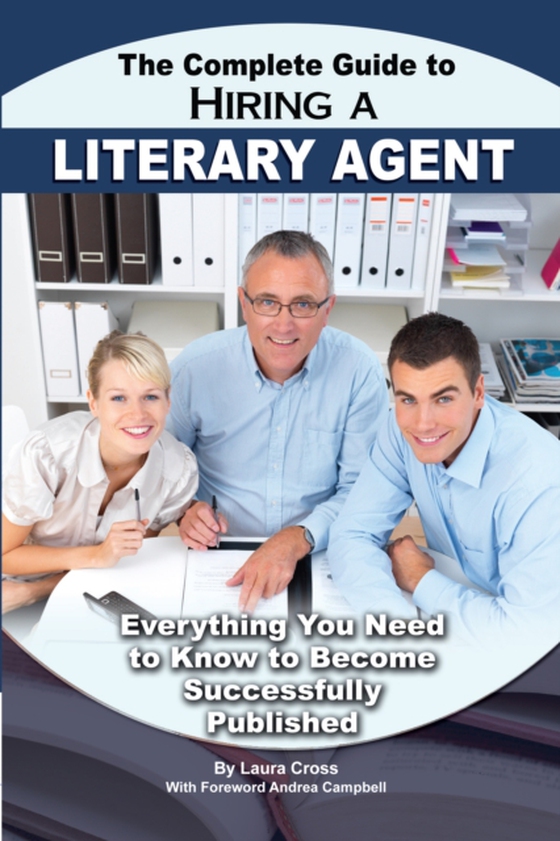 Complete Guide to Hiring a Literary Agent  Everything You Need to Know to Become Successfully Published