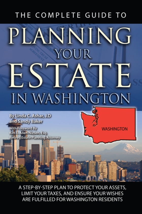 Complete Guide to Planning Your Estate In Washington  A Step-By-Step Plan to Protect Your Assets, Limit Your Taxes, and Ensure Your Wishes Are Fulfilled for Washington Residents (e-bog) af Linda C. Ashar