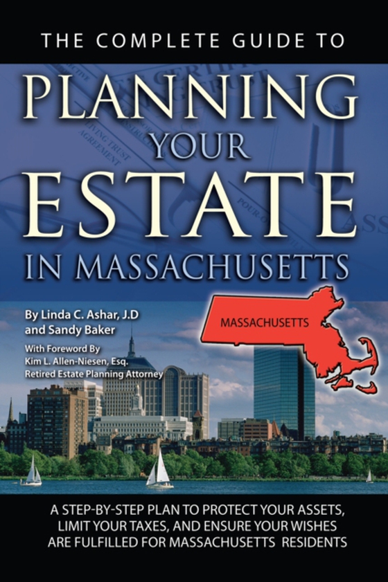 Complete Guide to Planning Your Estate In Massachusetts  A Step-By-Step Plan to Protect Your Assets, Limit Your Taxes, and Ensure Your Wishes Are Fulfilled for Massachusetts Residents (e-bog) af Linda C. Ashar