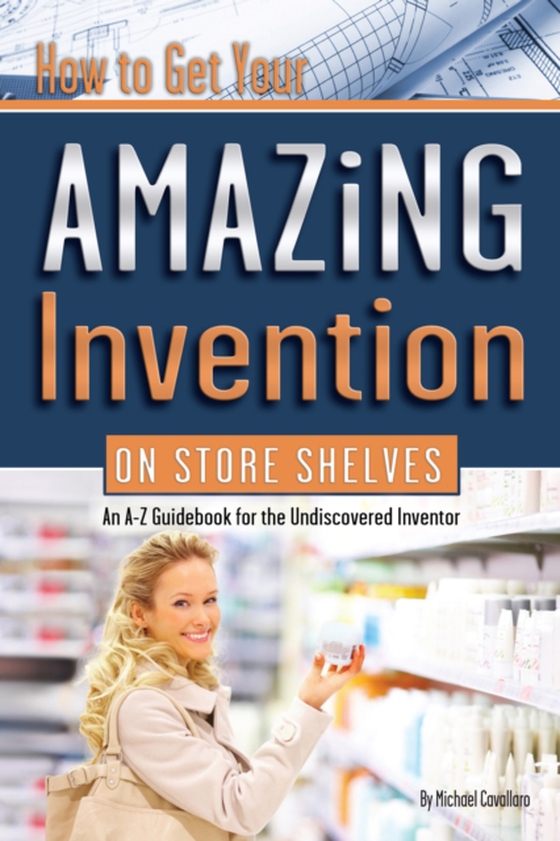 How to Get Your Amazing Invention on Store Shelves (e-bog) af Michael Cavallaro