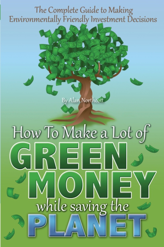 Complete Guide to Making Environmentally Friendly Investment Decisions (e-bog) af Alan Northcott