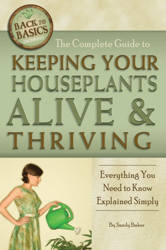 Complete Guide to Keeping Your Houseplants Alive and Thriving (e-bog) af Sandy Baker