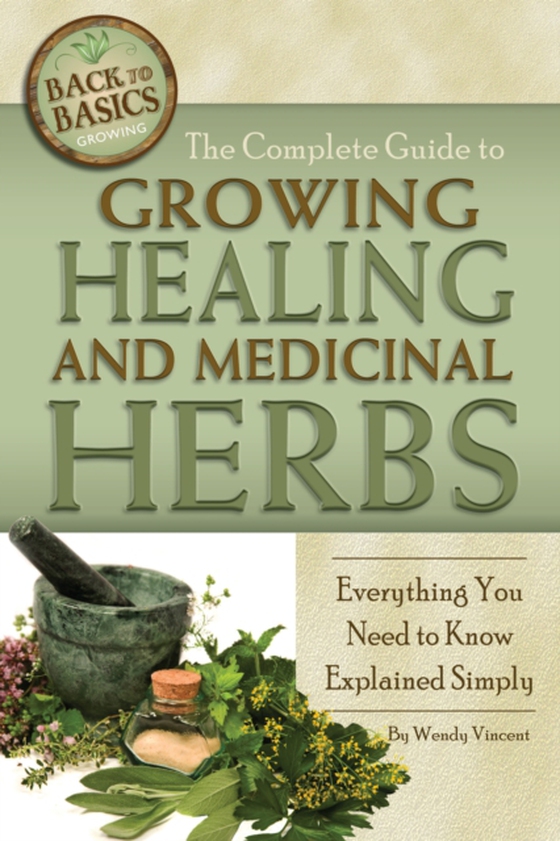 Complete Guide to Growing Healing and Medicinal Herbs (e-bog) af Wendy Vincent