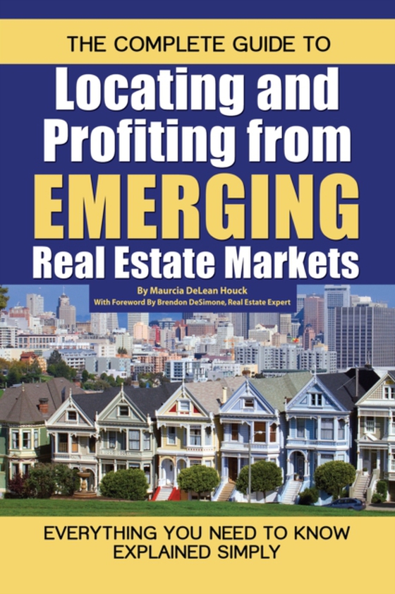 Complete Guide to Locating and Profiting from Emerging Real Estate Markets (e-bog) af Maurcia DeLean Houck