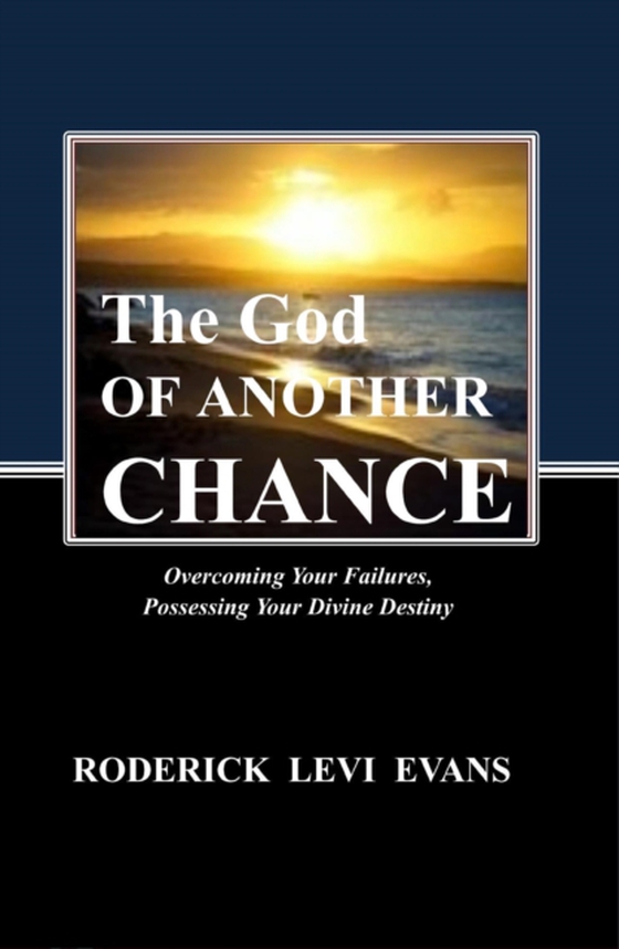God of Another Chance: Overcoming Your Failures, Possessing Your Divine Destiny