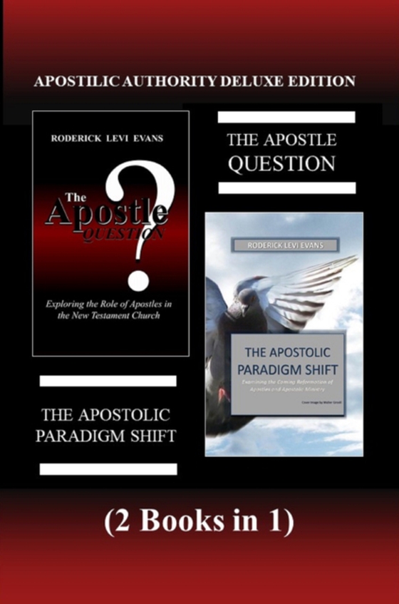 Apostolic Authority Deluxe Edition (2 Books in 1): The Apostle Question & The Apostolic Paradigm Shift