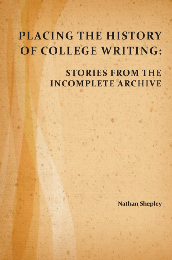 Placing the History of College Writing (e-bog) af Shepley, Nathan