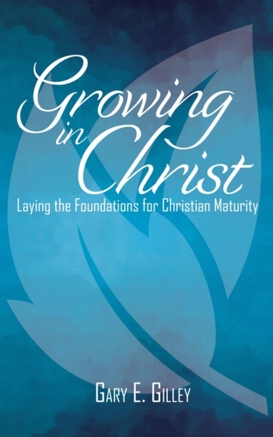 Growing in Christ (e-bog) af Gilley, Gary E.